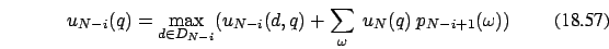 \begin{eqnarray}
u_{N-i}(q)=\max_{d \in D_{N-i}} (u_{N-i}(d,q)+\sum_{\omega}\ u_N(q)\ p_{N-i+1}(\omega))
\end{eqnarray}