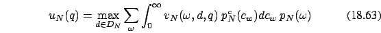 \begin{eqnarray}
u_N(q)=\max_{d \in D_N} \sum_{\omega}\int_0^{\infty}v_N(\omega,d,q)\ p^c_{N}(c_w) dc_w\ p_{N}(\omega)
\end{eqnarray}