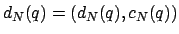 $d_{N}(q)=(d_{N}(q) , c_{N}(q))$