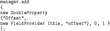 \begin{codesamp}
\begin{verbatim}class SinMultiplierProvider extends SimplePro...
...{sin.multiplier=((Double) value).doubleValue ();}
};\end{verbatim}\end{codesamp}