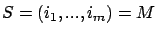 $S=(i_1,...,i_m)=M$