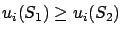 $u_i(S_1) \ge u_i(S_2)$