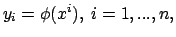 $y_i=\phi(x^i),\ i=1,...,n,$