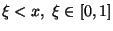 $\xi < x,\ \xi \in [0,1]$