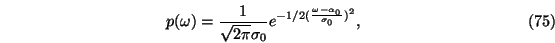 \begin{eqnarray}p(\omega)= {1 \over \sqrt {2\pi} \sigma_0} e^{-1/2 ( {\omega - \alpha_0
\over \sigma_0})^2},
\end{eqnarray}