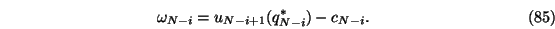 \begin{eqnarray}\omega_{N-i}=u_{N-i+1}(q_{N-i}^*)-c_{N-i}.\end{eqnarray}