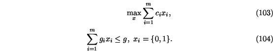 \begin{eqnarray}\max_x \sum_{i=1}^m c_i x_i, \\
\sum_{i=1}^m g_i x_i \le g,\ x_i =\{0,1\}.
\end{eqnarray}