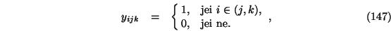 \begin{eqnarray}y_{ijk}&=&\cases {1, &jei $i \in (j,k)$, \cr
0, &jei ne.\cr},
\end{eqnarray}