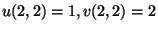 $u(2,2)=1, v(2,2)=2$