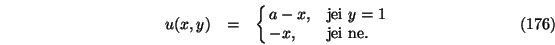 \begin{eqnarray}u(x,y)&=&\cases {a-x, &jei $y=1$\ \cr
-x,
&jei ne.\cr}
\end{eqnarray}