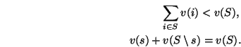 \begin{eqnarray}\sum_{i \in S} v(i) < v(S), \nonumber \\
v(s) + v(S \setminus s) = v(S). \nonumber
\end{eqnarray}