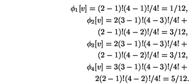 \begin{eqnarray}\phi_1[v]=
(2-1)!(4-1)!/4!=1/12, \nonumber \\
\phi_2[v]= 2 (3-1...
...= 3 (3-1)!(4-3)!/4!+\nonumber \\ 2 (2-1)!(4-2)!/4!=5/12.\nonumber
\end{eqnarray}