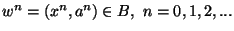 $w^n=(x^n,a^n) \in B ,\
n=0,1,2,...$