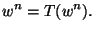 $\displaystyle w^{n} = T(w^n).$
