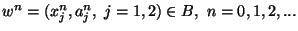 $w^n=(x_j^n,a_j^n,\ j=1,2) \in B ,\
n=0,1,2,...$