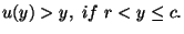 $\displaystyle u(y) > y,\ if\ r < y \le c.$