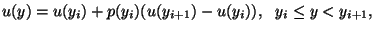 $\displaystyle u(y)=u(y_i) + p(y_i) (u(y_{i+1}) - u(y_i)),\ \ y_i \le y
<y_{i+1},$